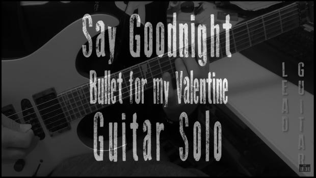Say Goodnight Bullet for my Vallentine guitar splp lesson